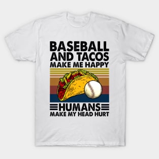 Baseball & Tacos Make Me Happy Humans Make My Head Hurt T-Shirt